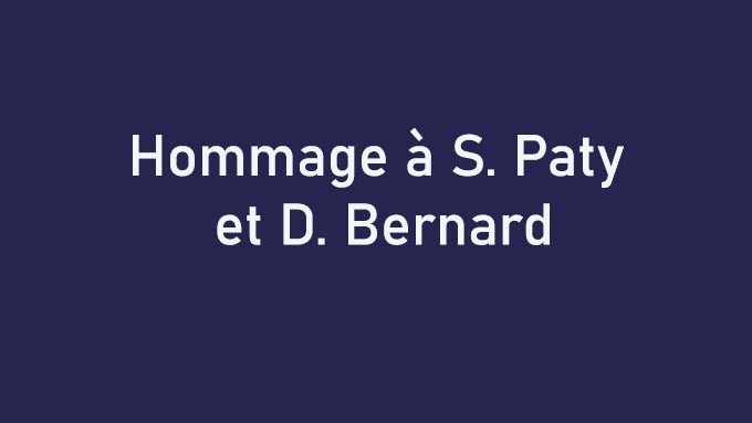 Hommage à S. Paty et D. Bernard