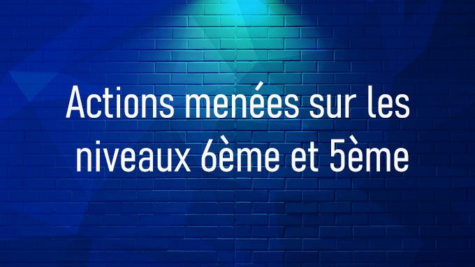 Actions menées sur les niveaux 6ème et 5ème