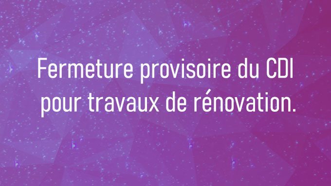 Fermeture provisoire du CDI pour travaux de rénovation.