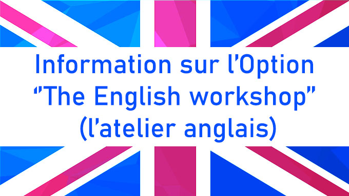 Information sur l’Option ‘’The English workshop’’ (l’atelier anglais)