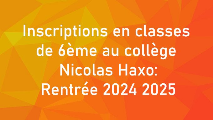 Inscriptions en classes de 6ème au collège Nicolas Haxo: Rentrée 2024 2025