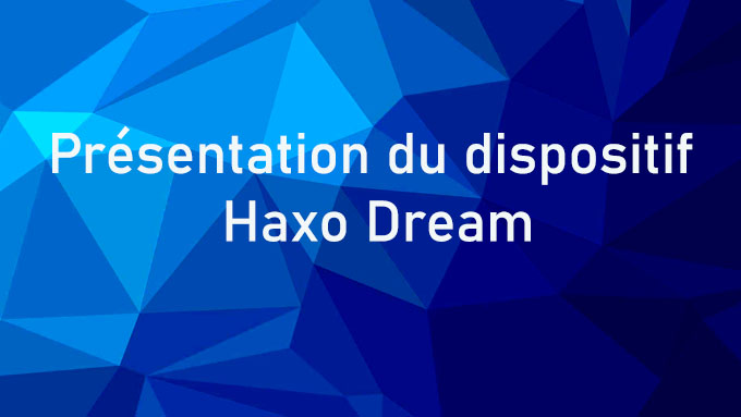 Présentation du dispositif Haxo Dream