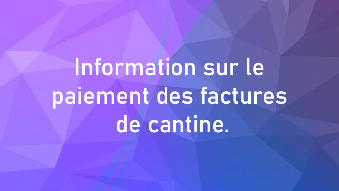 Information sur le paiement des factures de cantine.