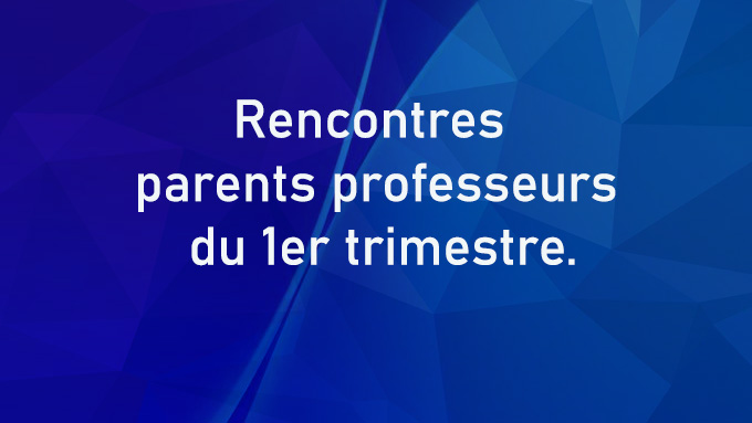 Rencontres parents professeurs du 1er trimestre.